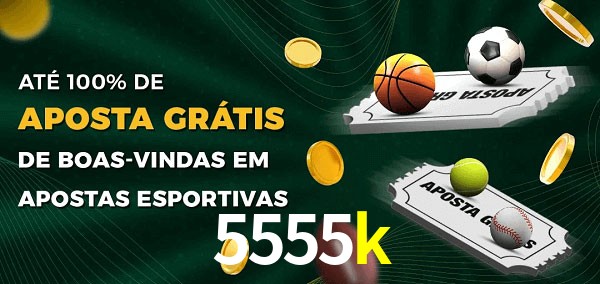 5555k Ate 100% de Aposta Gratis